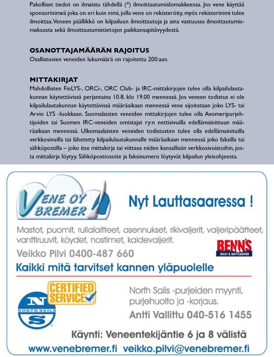 OSANOTTAJAMÄÄRÄN RAJOITUS Osallistuvien veneiden lukumäärä on rajoitettu 200:aan.
