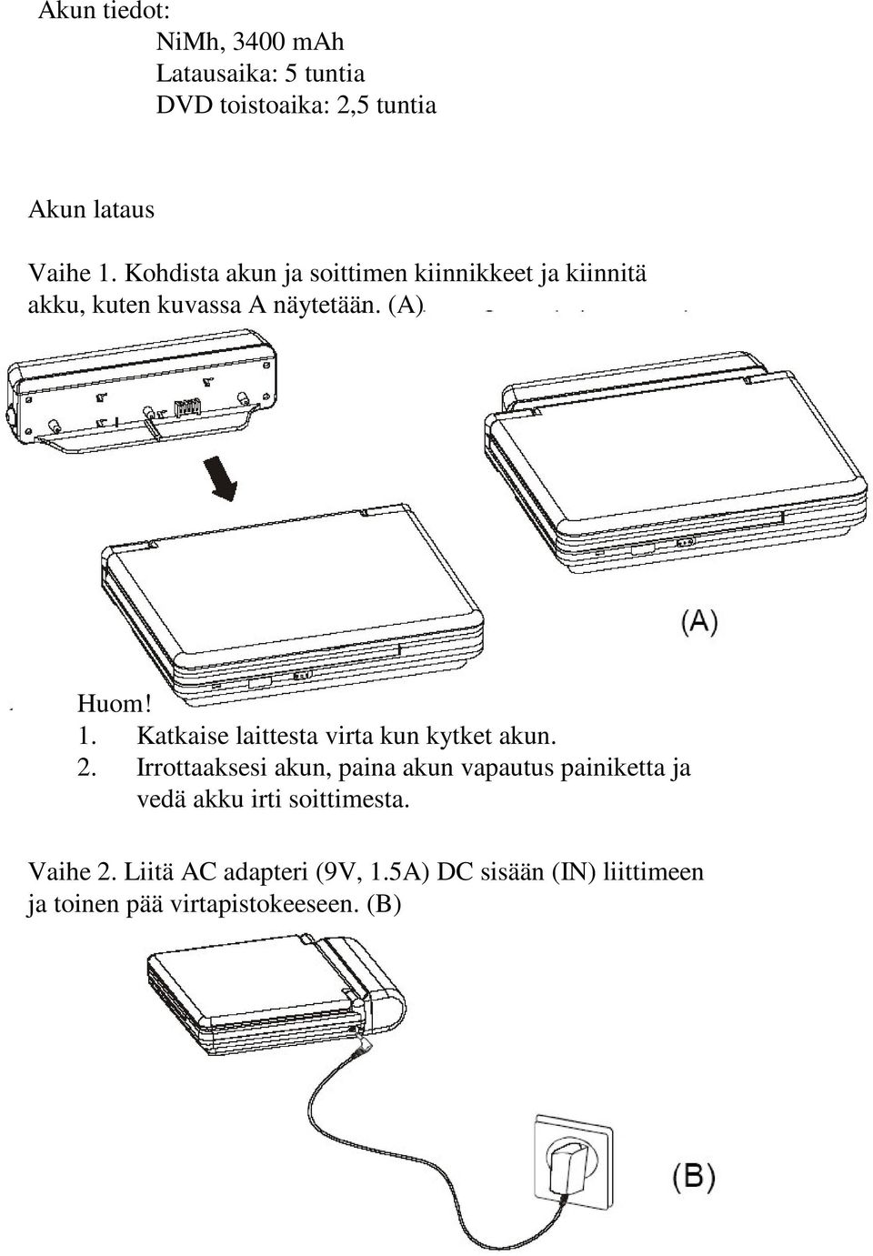 Katkaise laittesta virta kun kytket akun. 2.