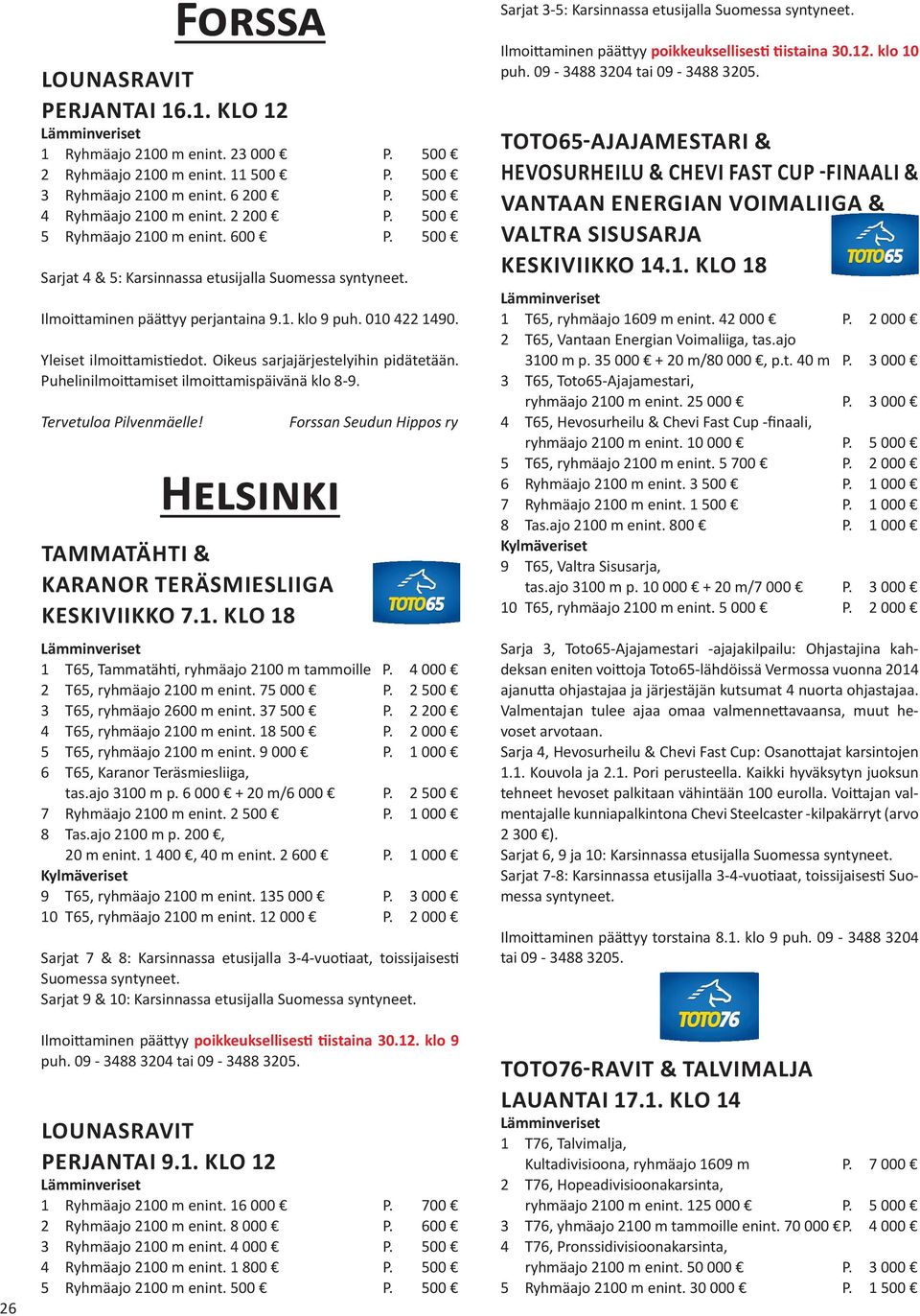 Tervetuloa Pilvenmäelle! Helsinki TAMMATÄHTI & KaRanoR teräsmiesliiga KESKIvIIKKO 7.1. KLO 18 Forssan Seudun Hippos ry 1 T65, Tammatähti, ryhmäajo 2100 m tammoille P.