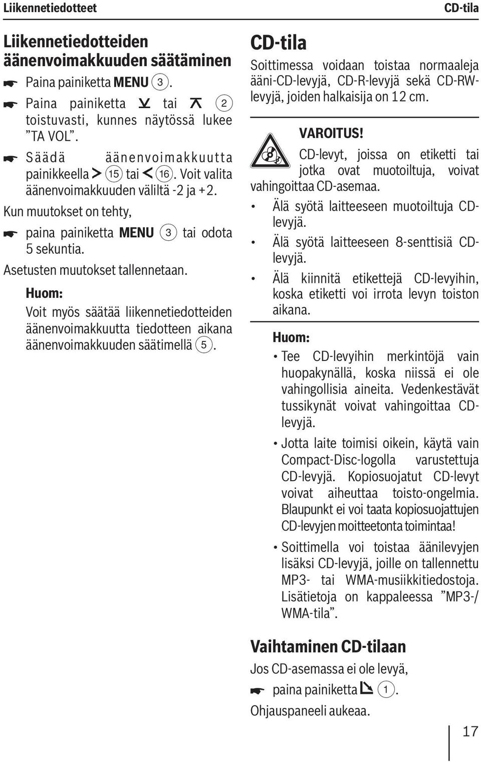 Voit myös säätää liikennetiedotteiden äänenvoimakkuutta tiedotteen aikana äänenvoimakkuuden säätimellä 5.