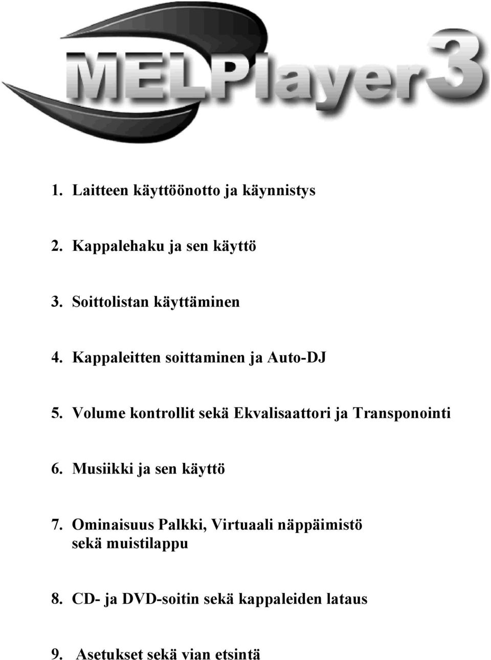 Volume kontrollit sekä Ekvalisaattori ja Transponointi 6. Musiikki ja sen käyttö 7.