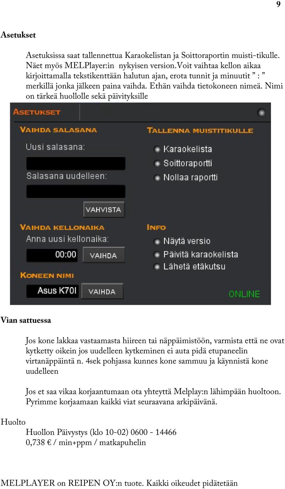 Nimi on tärkeä huollolle sekä päivityksille Vian sattuessa Jos kone lakkaa vastaamasta hiireen tai näppäimistöön, varmista että ne ovat kytketty oikein jos uudelleen kytkeminen ei auta pidä