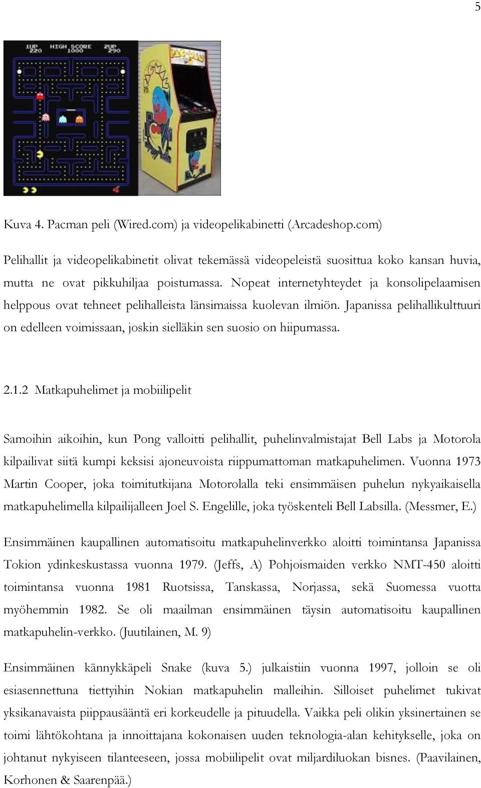 Nopeat internetyhteydet ja konsolipelaamisen helppous ovat tehneet pelihalleista länsimaissa kuolevan ilmiön.