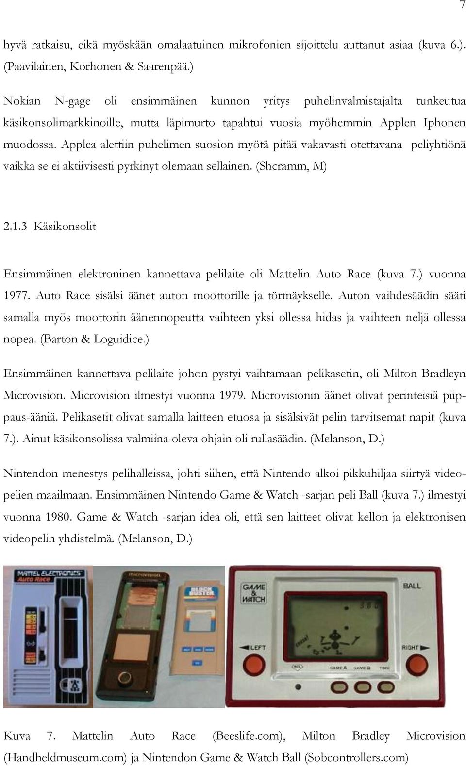 Applea alettiin puhelimen suosion myötä pitää vakavasti otettavana peliyhtiönä vaikka se ei aktiivisesti pyrkinyt olemaan sellainen. (Shcramm, M) 2.1.