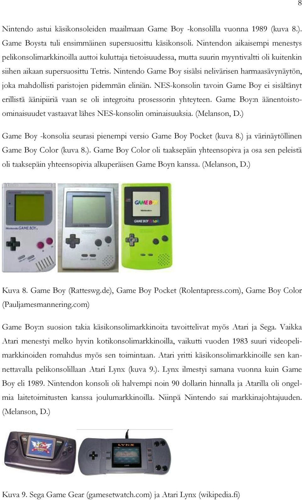 Nintendo Game Boy sisälsi nelivärisen harmaasävynäytön, joka mahdollisti paristojen pidemmän eliniän.
