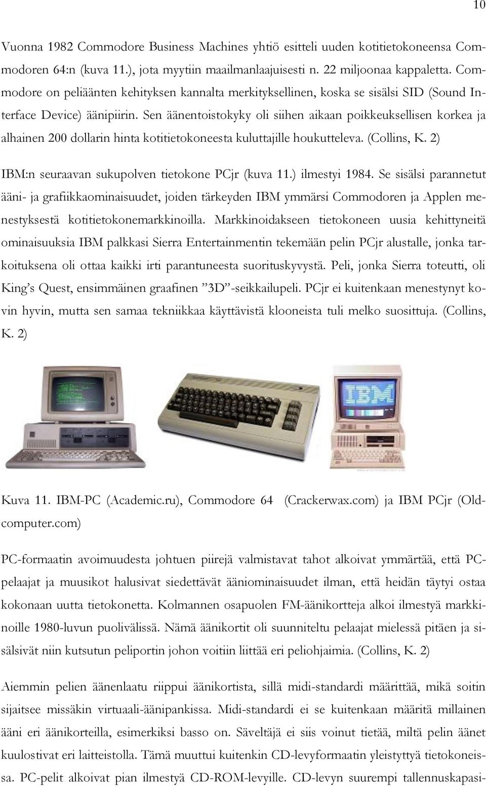 Sen äänentoistokyky oli siihen aikaan poikkeuksellisen korkea ja alhainen 200 dollarin hinta kotitietokoneesta kuluttajille houkutteleva. (Collins, K.
