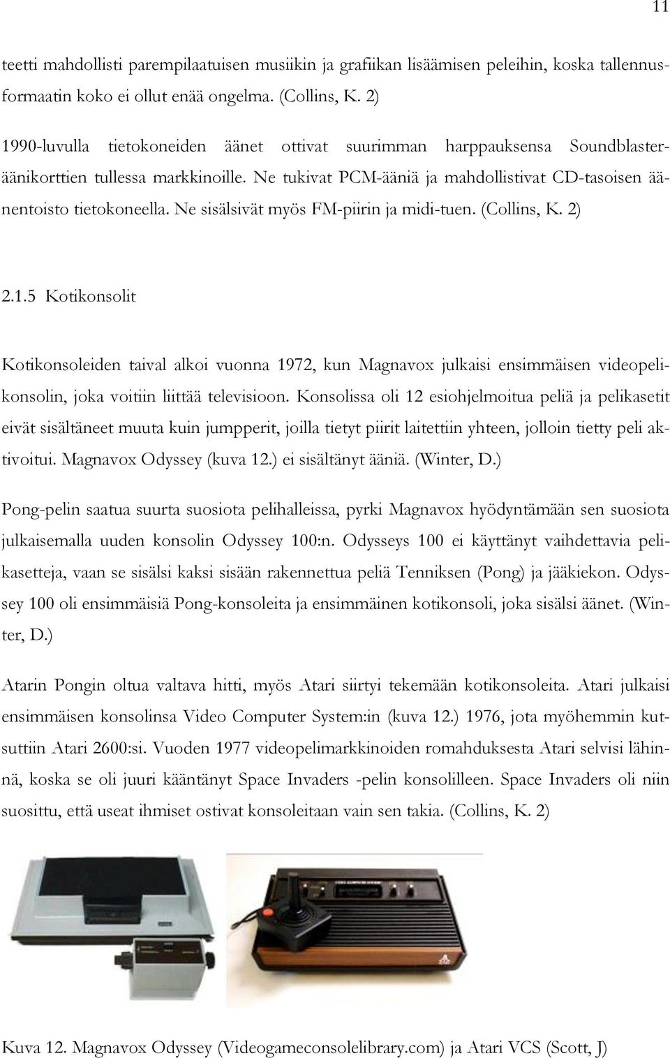 Ne sisälsivät myös FM-piirin ja midi-tuen. (Collins, K. 2) 2.1.