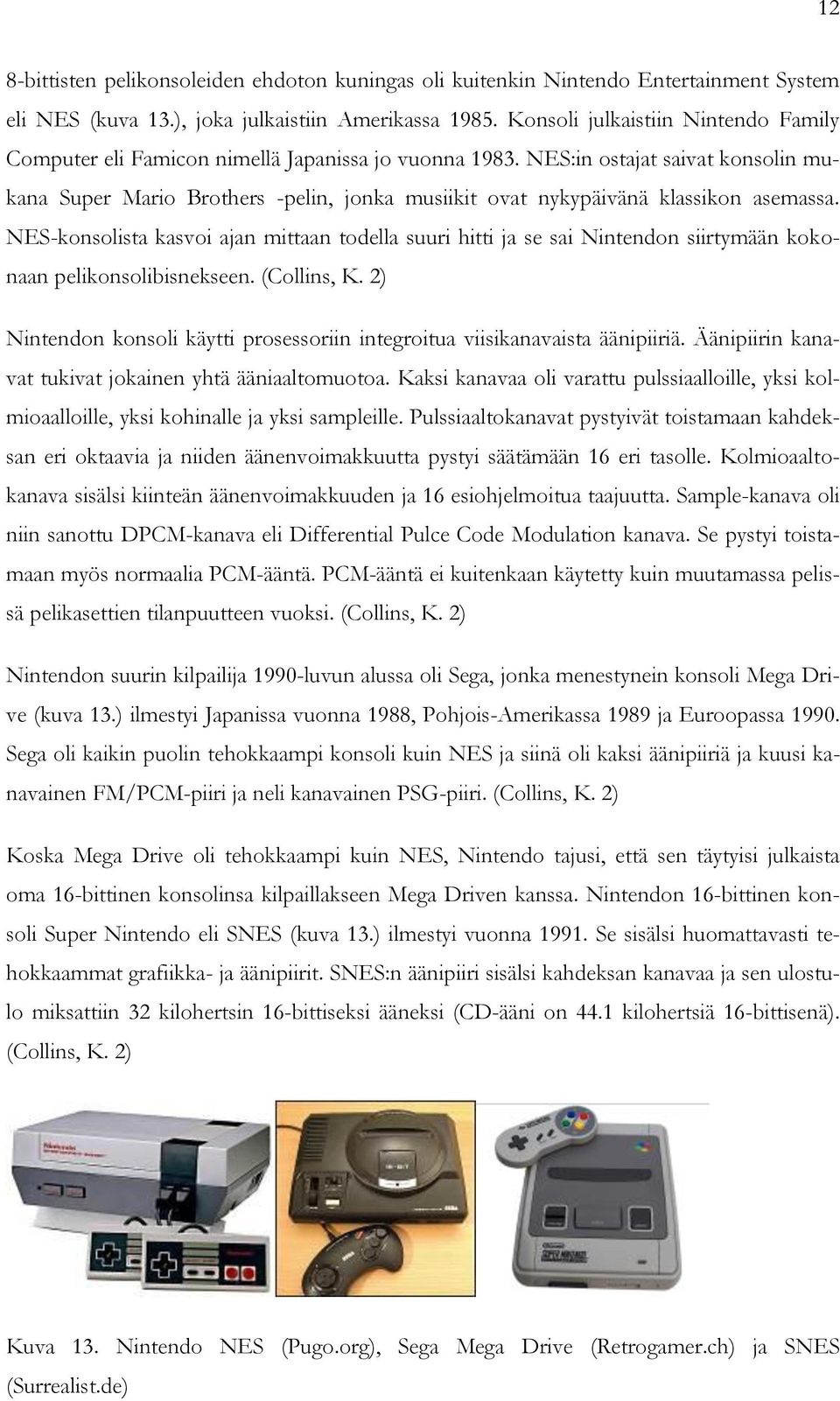 NES:in ostajat saivat konsolin mukana Super Mario Brothers -pelin, jonka musiikit ovat nykypäivänä klassikon asemassa.