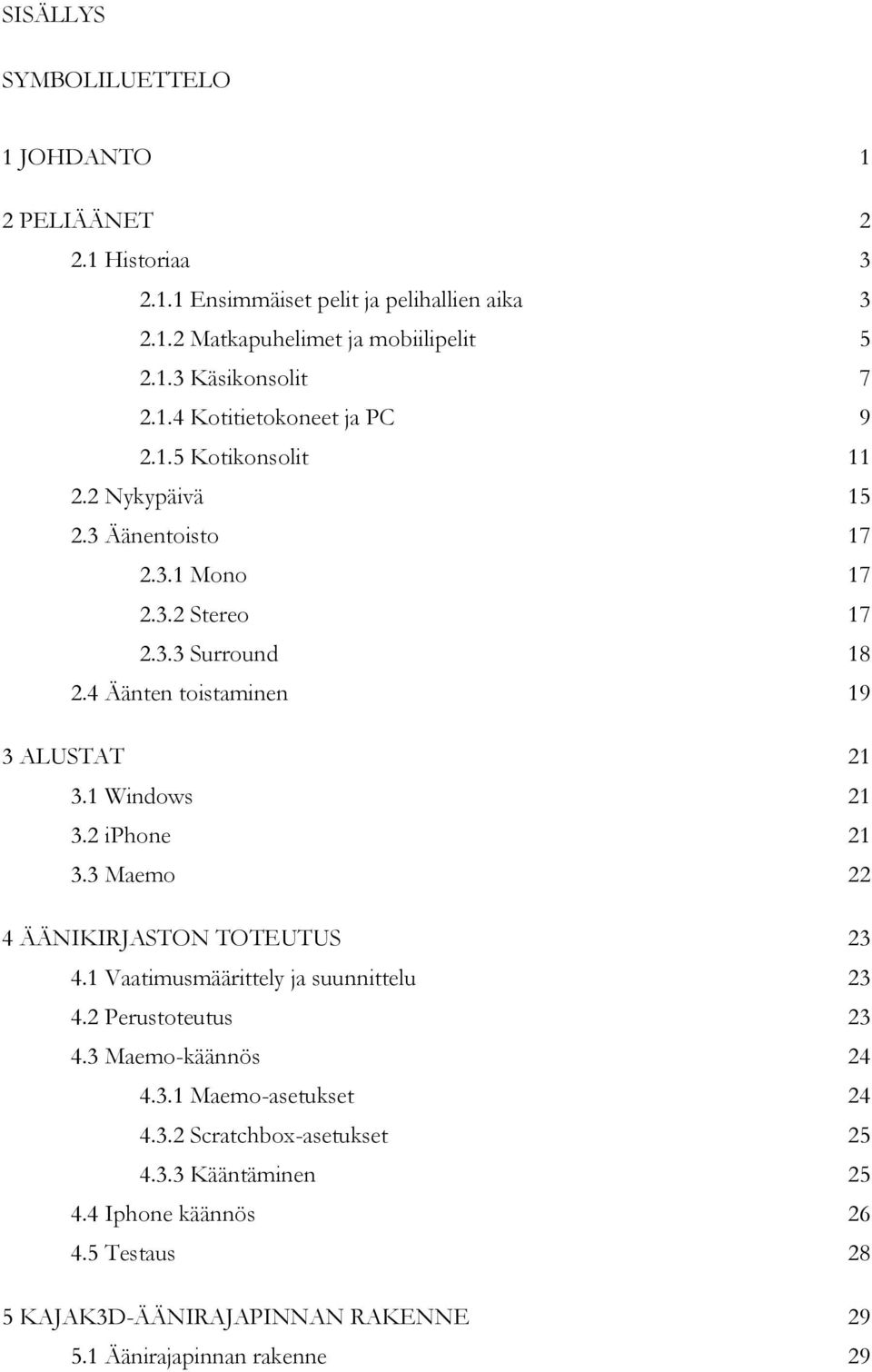 4 Äänten toistaminen 19 3 ALUSTAT 21 3.1 Windows 21 3.2 iphone 21 3.3 Maemo 22 4 ÄÄNIKIRJASTON TOTEUTUS 23 4.1 Vaatimusmäärittely ja suunnittelu 23 4.