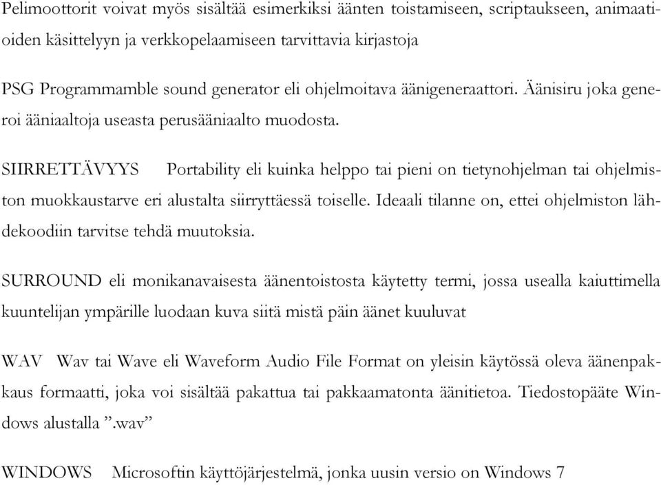 SIIRRETTÄVYYS Portability eli kuinka helppo tai pieni on tietynohjelman tai ohjelmiston muokkaustarve eri alustalta siirryttäessä toiselle.