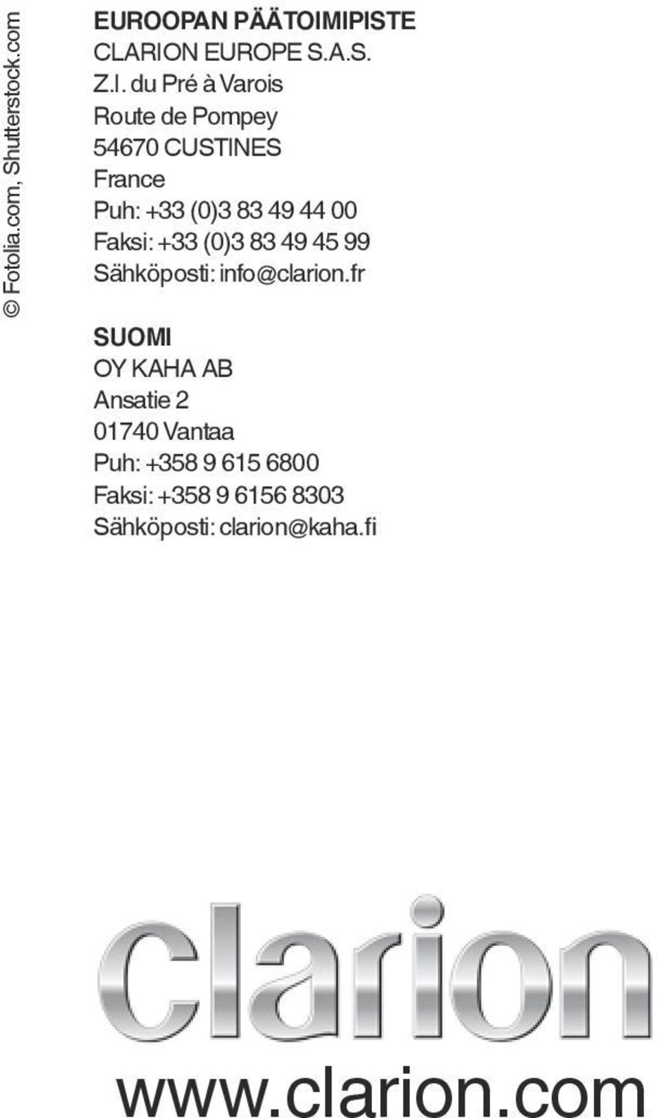 France Puh: +33 (0)3 83 49 44 00 Faksi: +33 (0)3 83 49 45 99 Sähköposti: info@clarion.