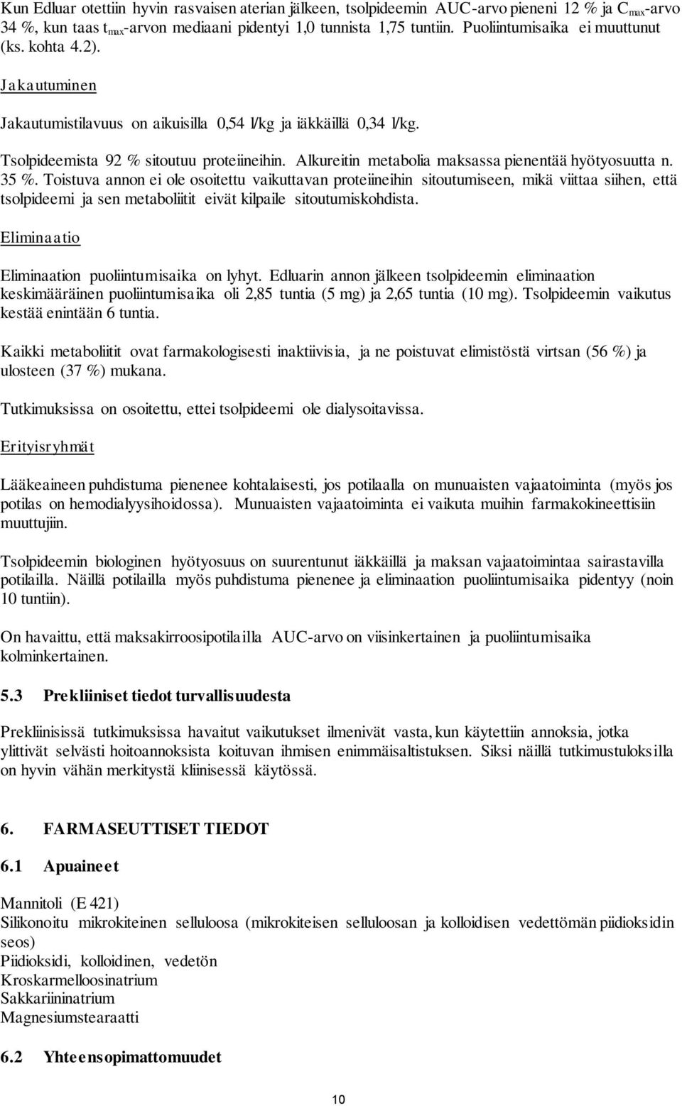 Alkureitin metabolia maksassa pienentää hyötyosuutta n. 35 %.