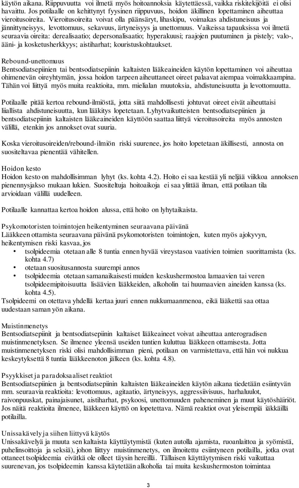 Vieroitusoireita voivat olla päänsäryt, lihaskipu, voimakas ahdistuneisuus ja jännittyneisyys, levottomuus, sekavuus, ärtyneisyys ja unettomuus.