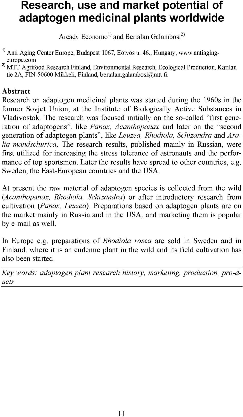 fi Abstract Research on adaptogen medicinal plants was started during the 1960s in the former Sovjet Union, at the Institute of Biologically Active Substances in Vladivostok.