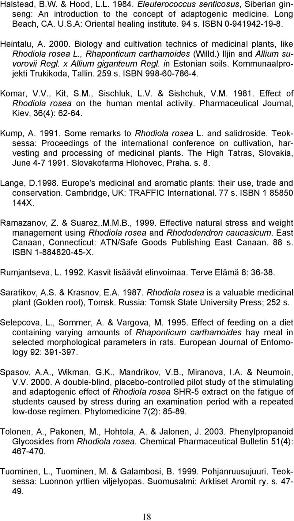 x Allium giganteum Regl. in Estonian soils. Kommunaalprojekti Trukikoda, Tallin. 259 s. ISBN 998-60-786-4. Komar, V.V., Kit, S.M., Sischluk, L.V. & Sishchuk, V.M. 1981.
