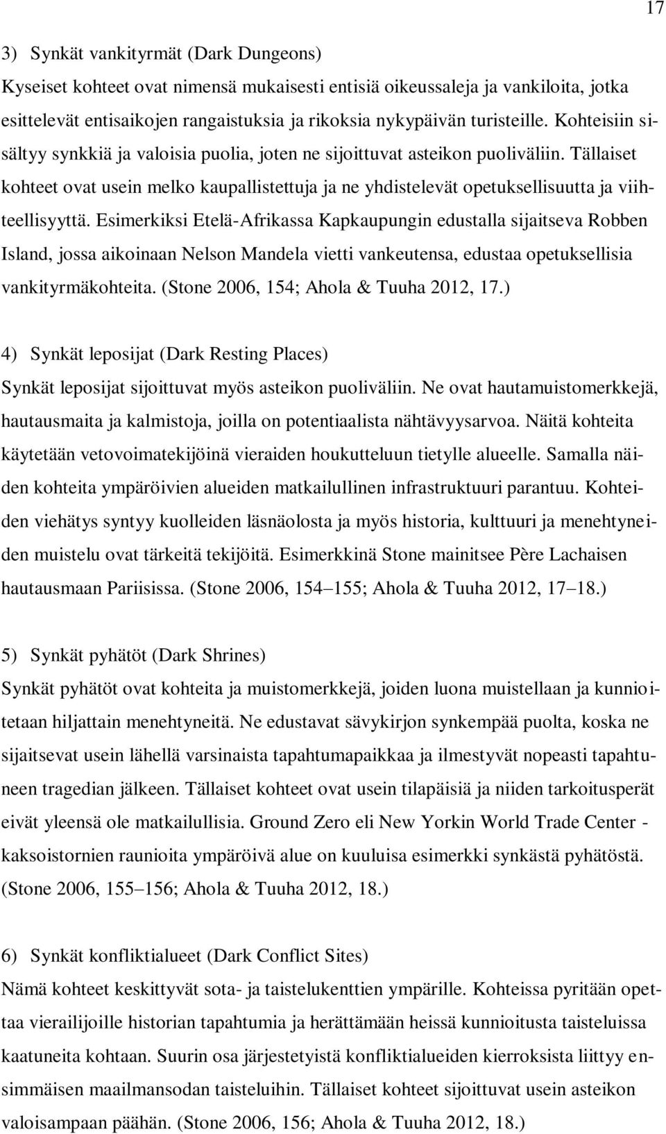 Esimerkiksi Etelä-Afrikassa Kapkaupungin edustalla sijaitseva Robben Island, jossa aikoinaan Nelson Mandela vietti vankeutensa, edustaa opetuksellisia vankityrmäkohteita.