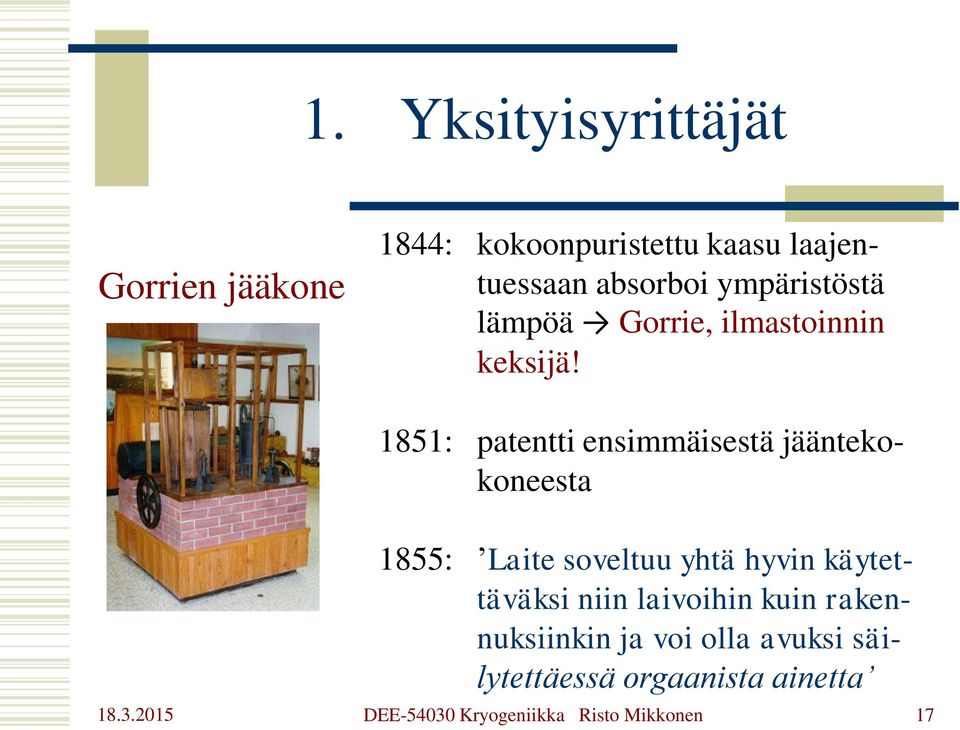 1851: patentti ensimmäisestä jääntekokoneesta 1855: Laite soveltuu yhtä hyvin