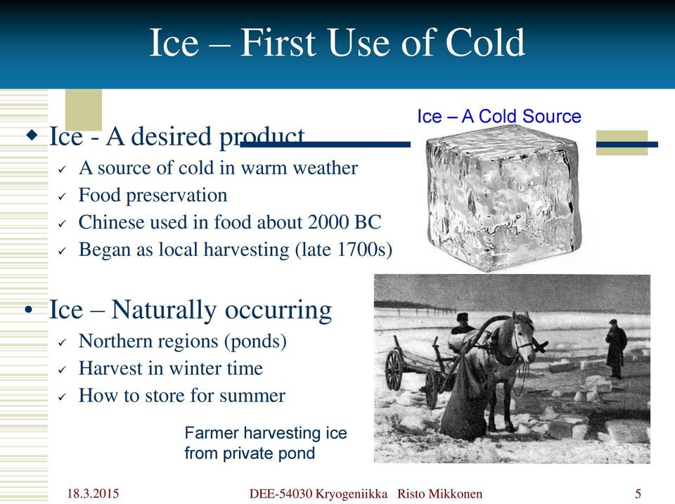 (late 1700s) Ice A Cold Source Ice Naturally occurring Northern regions (ponds)