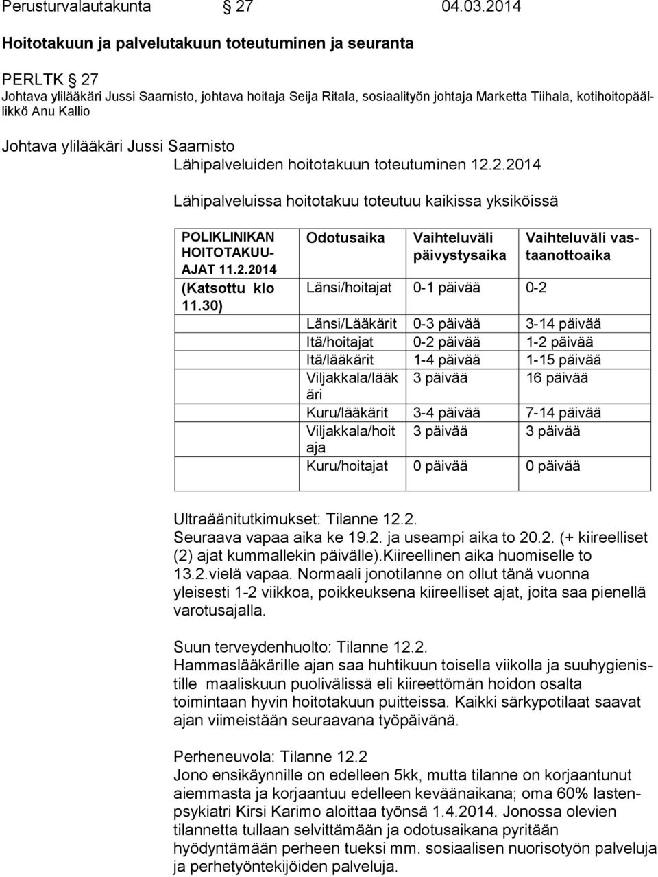 ylilääkäri Jussi Saarnisto Lähipalveluiden hoitokuun toteutuminen 12.2.2014 Lähipalveluissa hoitokuu toteutuu kaikissa yksiköissä POLIKLINIKAN HOI TO TA KUU- AJAT 11.2.2014 (Katsottu klo 11.