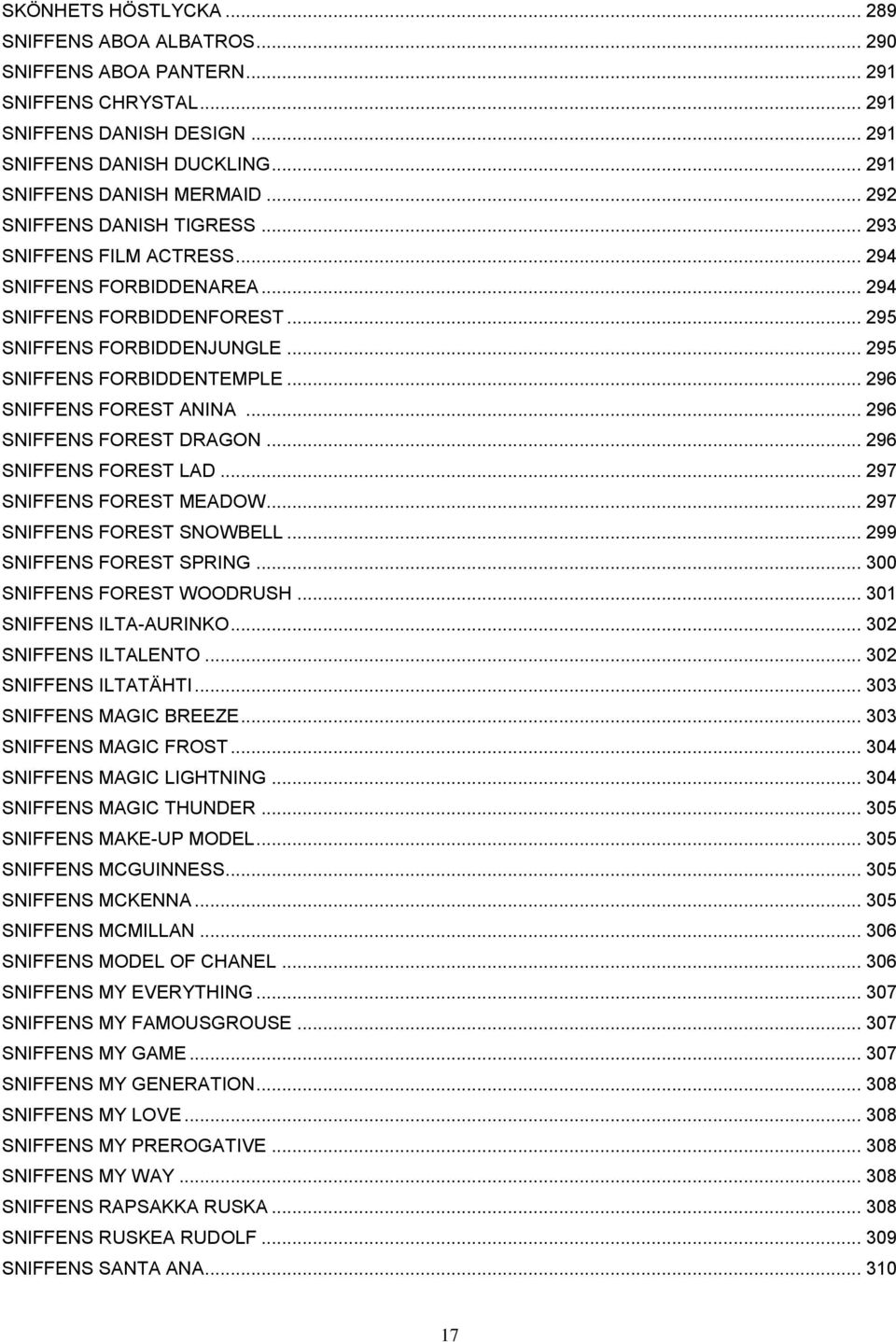 .. 296 SNIFFENS FOREST ANINA... 296 SNIFFENS FOREST DRAGON... 296 SNIFFENS FOREST LAD... 297 SNIFFENS FOREST MEADOW... 297 SNIFFENS FOREST SNOWBELL... 299 SNIFFENS FOREST SPRING.