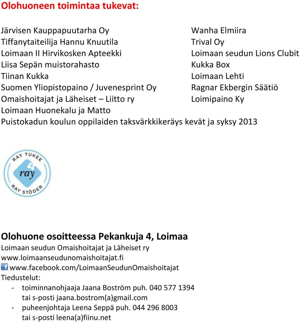 Puistokadun koulun oppilaiden taksvärkkikeräys kevät ja syksy 2013 Olohuone osoitteessa Pekankuja 4, Loimaa Loimaan seudun Omaishoitajat ja Läheiset ry www.loimaanseudunomaishoitajat.fi www.