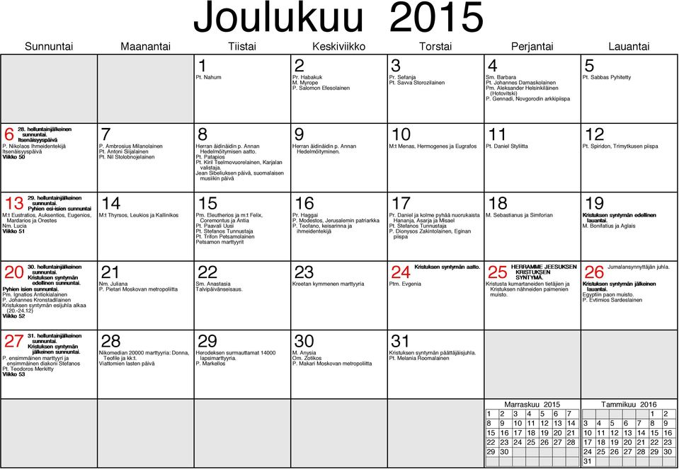 Jean Sibeliuksen päivä, suomalaisen musiikin päivä Herran äidinäidin p. Annan Hedelmöityminen. 13 29.