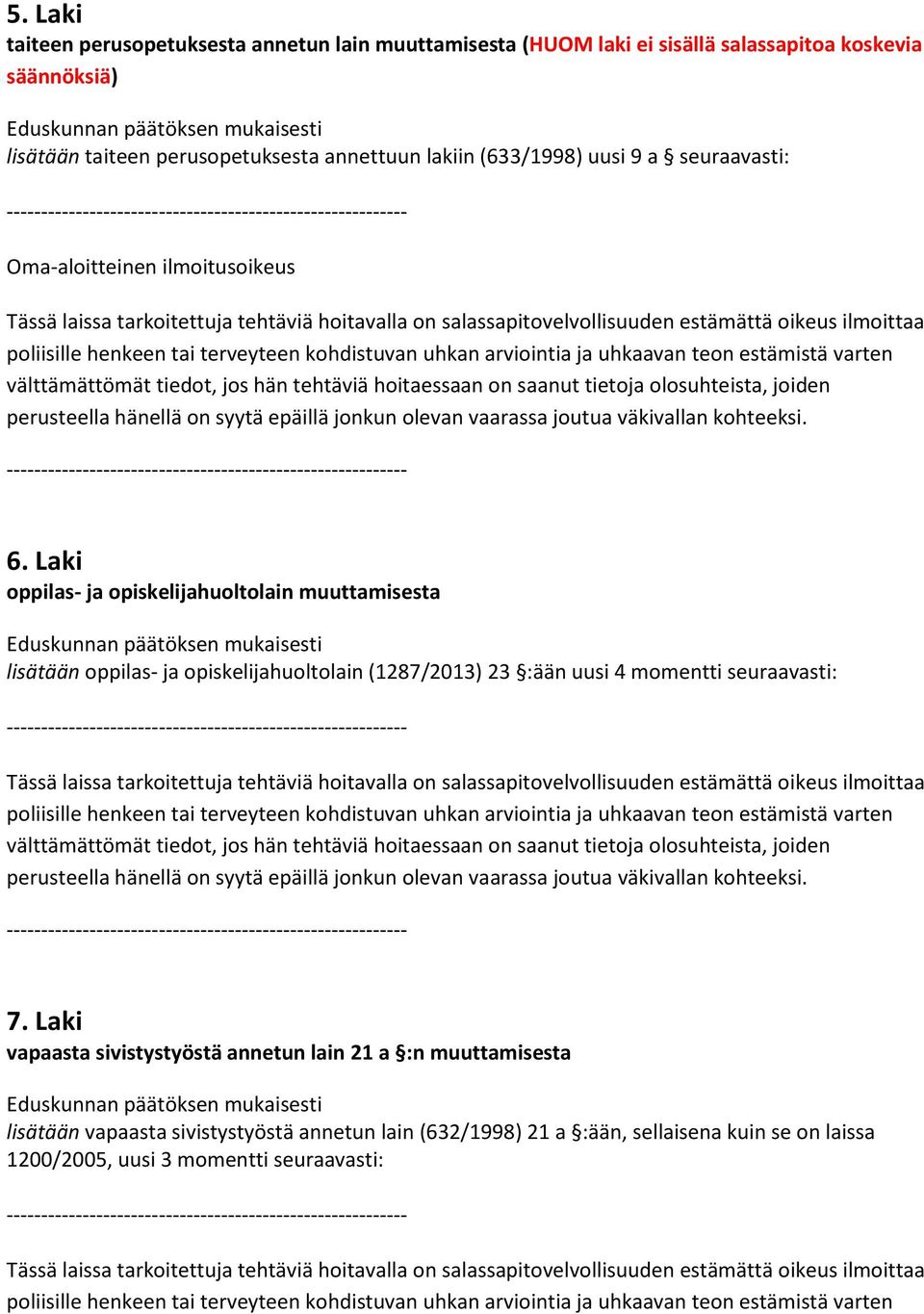 uhkaavan teon estämistä varten välttämättömät tiedot, jos hän tehtäviä hoitaessaan on saanut tietoja olosuhteista, joiden 6.