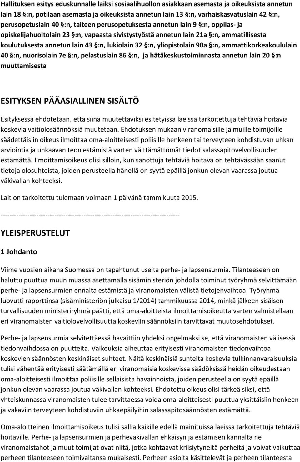 :n, lukiolain 32 :n, yliopistolain 90a :n, ammattikorkeakoululain 40 :n, nuorisolain 7e :n, pelastuslain 86 :n, ja hätäkeskustoiminnasta annetun lain 20 :n muuttamisesta ESITYKSEN PÄÄASIALLINEN