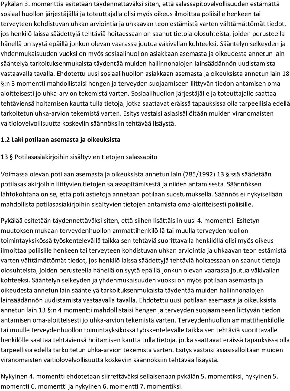 kohdistuvan uhkan arviointia ja uhkaavan teon estämistä varten välttämättömät tiedot, jos henkilö laissa säädettyjä tehtäviä hoitaessaan on saanut tietoja olosuhteista, joiden perusteella hänellä on