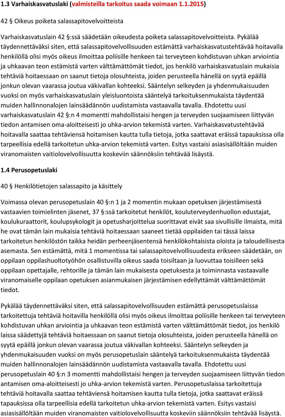 arviointia ja uhkaavan teon estämistä varten välttämättömät tiedot, jos henkilö varhaiskasvatuslain mukaisia tehtäviä hoitaessaan on saanut tietoja olosuhteista, joiden perusteella hänellä on syytä