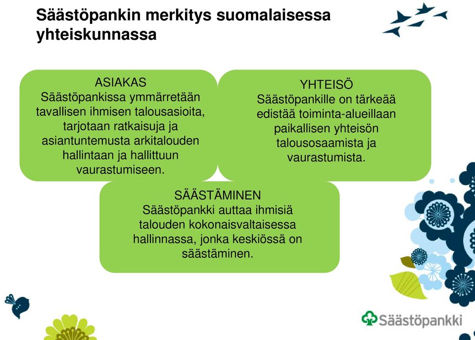 YHTEISÖ Säästöpankille on tärkeää edistää toiminta-alueillaan paikallisen yhteisön talousosaamista ja