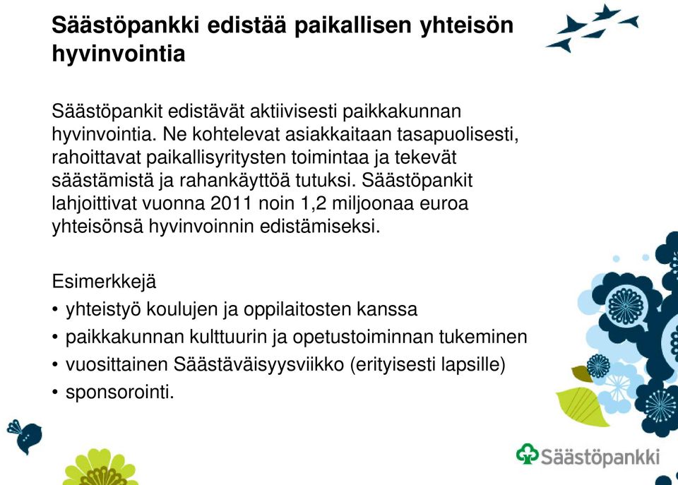 Säästöpankit lahjoittivat vuonna 2011 noin 1,2 miljoonaa euroa yhteisönsä hyvinvoinnin edistämiseksi.