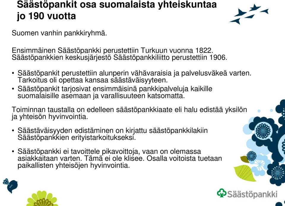 Säästöpankit tarjosivat ensimmäisinä pankkipalveluja kaikille suomalaisille asemaan ja varallisuuteen katsomatta.