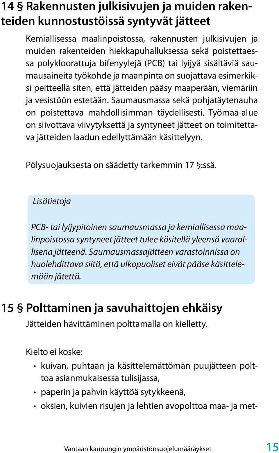 estetään. Saumausmassa sekä pohjatäytenauha on poistettava mahdollisimman täydellisesti.