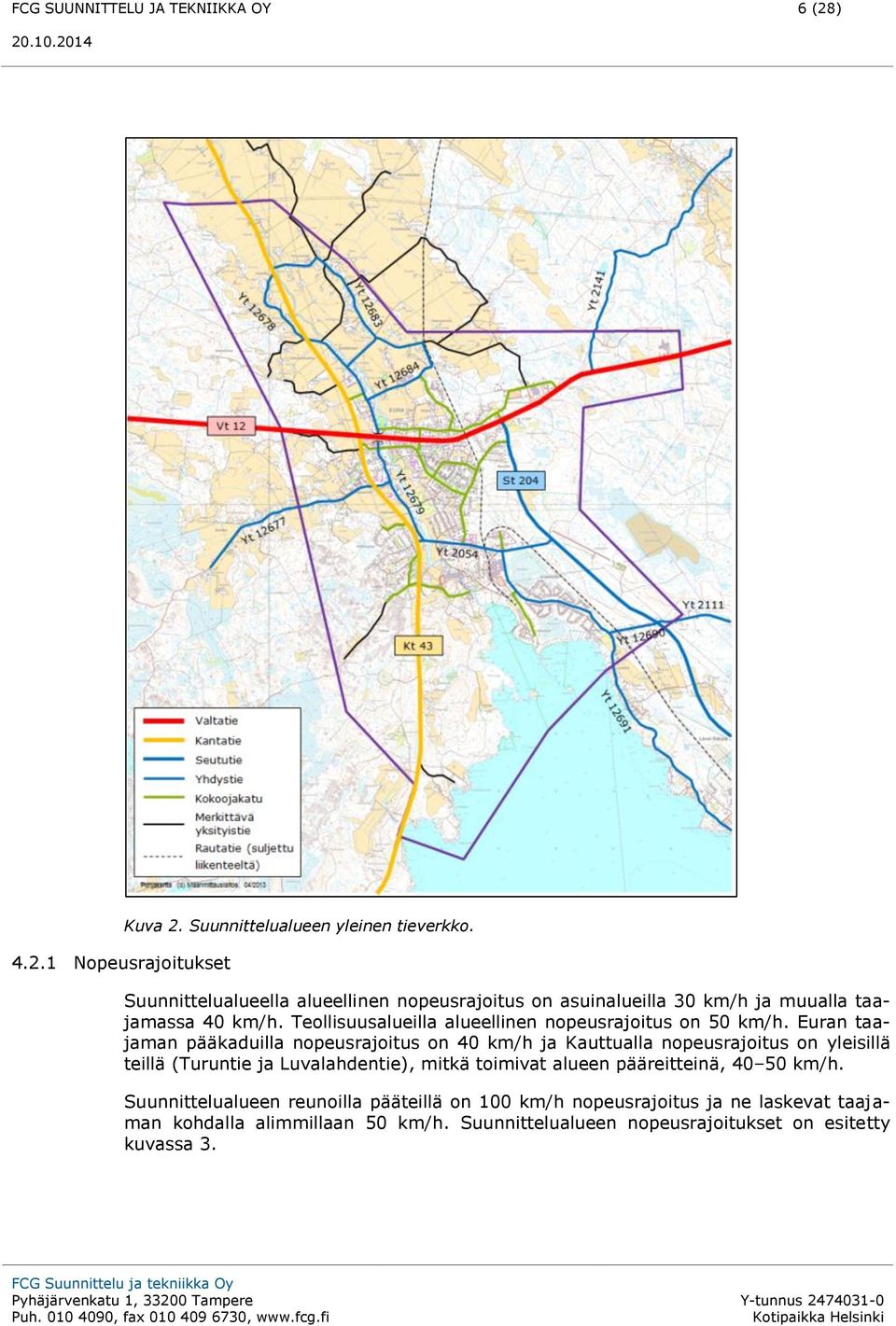 Teollisuusalueilla alueellinen nopeusrajoitus on 50 km/h.