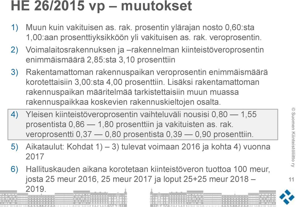 prosenttiin. Lisäksi rakentamattoman rakennuspaikan määritelmää tarkistettaisiin muun muassa rakennuspaikkaa koskevien rakennuskieltojen osalta.