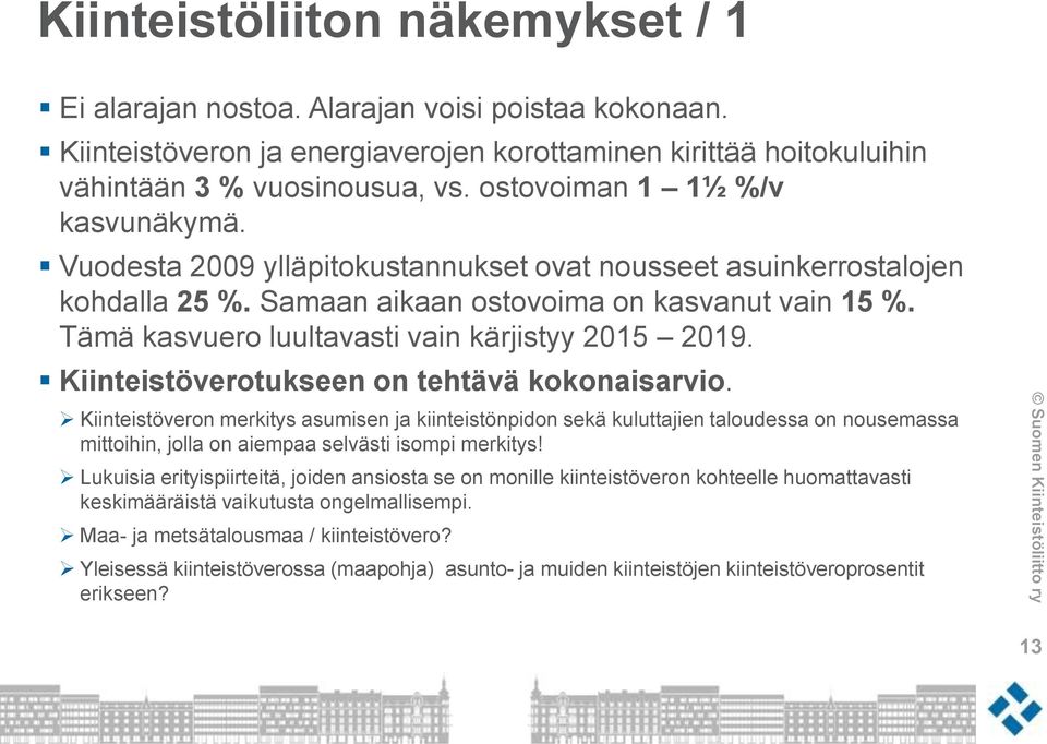 Tämä kasvuero luultavasti vain kärjistyy 2015 2019. Kiinteistöverotukseen on tehtävä kokonaisarvio.