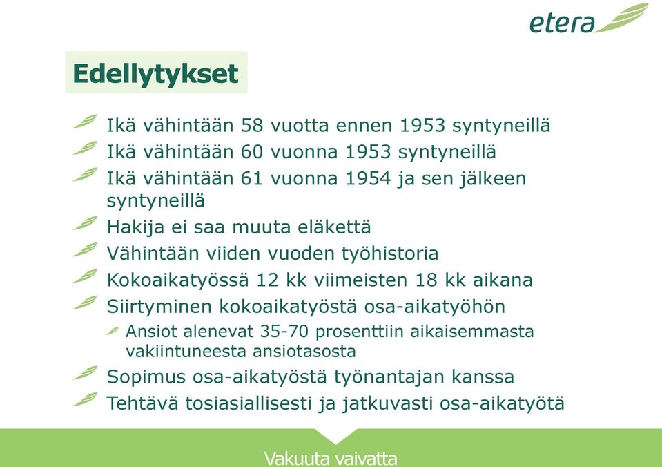 12 kk viimeisten 18 kk aikana Siirtyminen kokoaikatyöstä osa-aikatyöhön Ansiot alenevat 35-70 prosenttiin aikaisemmasta