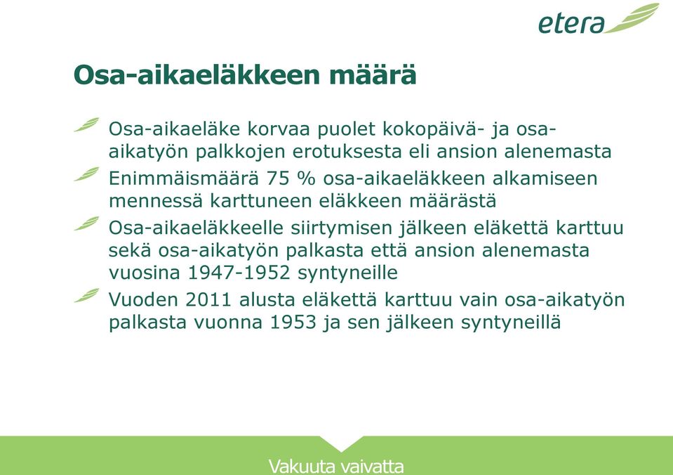 Osa-aikaeläkkeelle siirtymisen jälkeen eläkettä karttuu sekä osa-aikatyön palkasta että ansion alenemasta