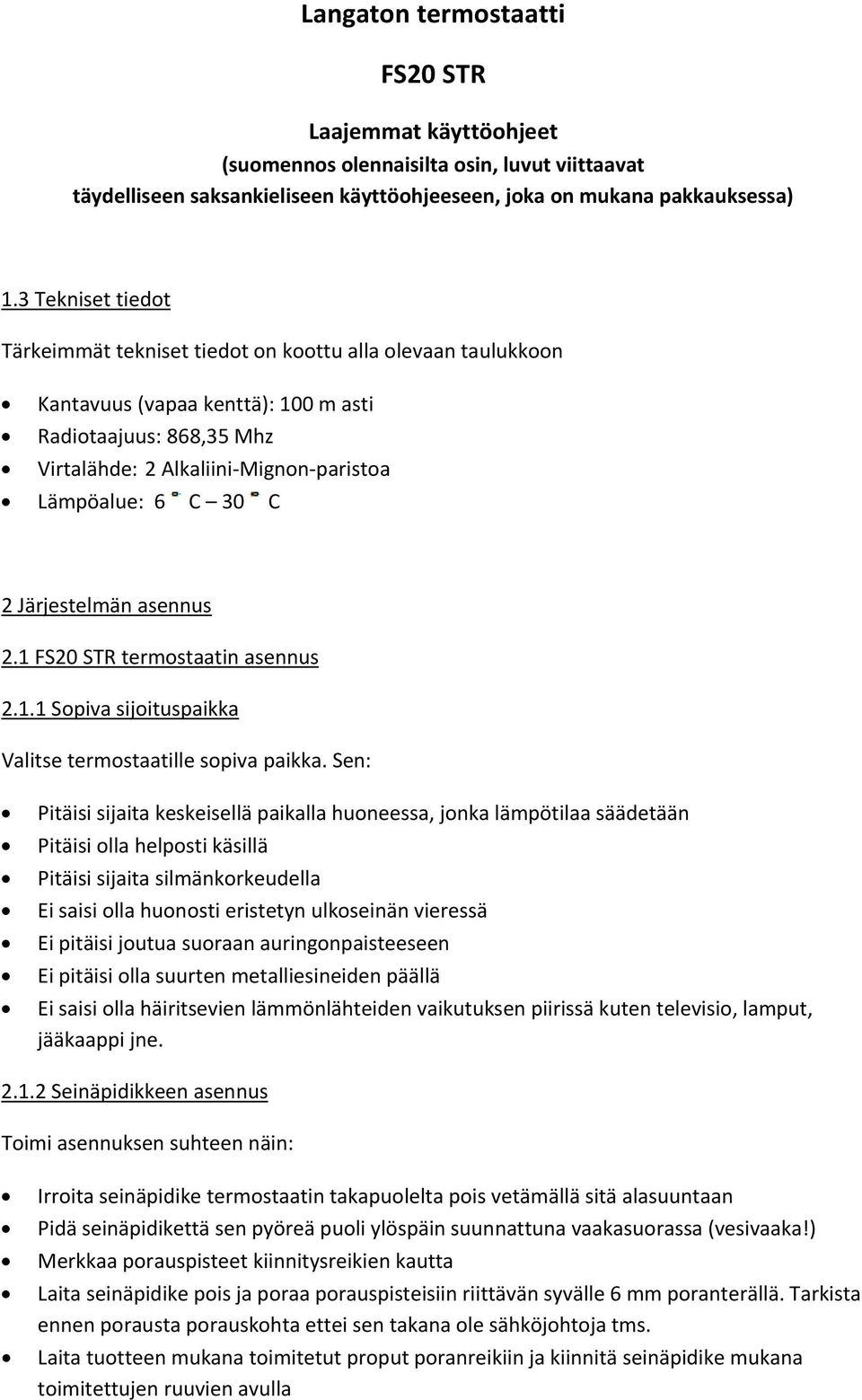 C 2 Järjestelmän asennus 2.1 FS20 STR termostaatin asennus 2.1.1 Sopiva sijoituspaikka Valitse termostaatille sopiva paikka.
