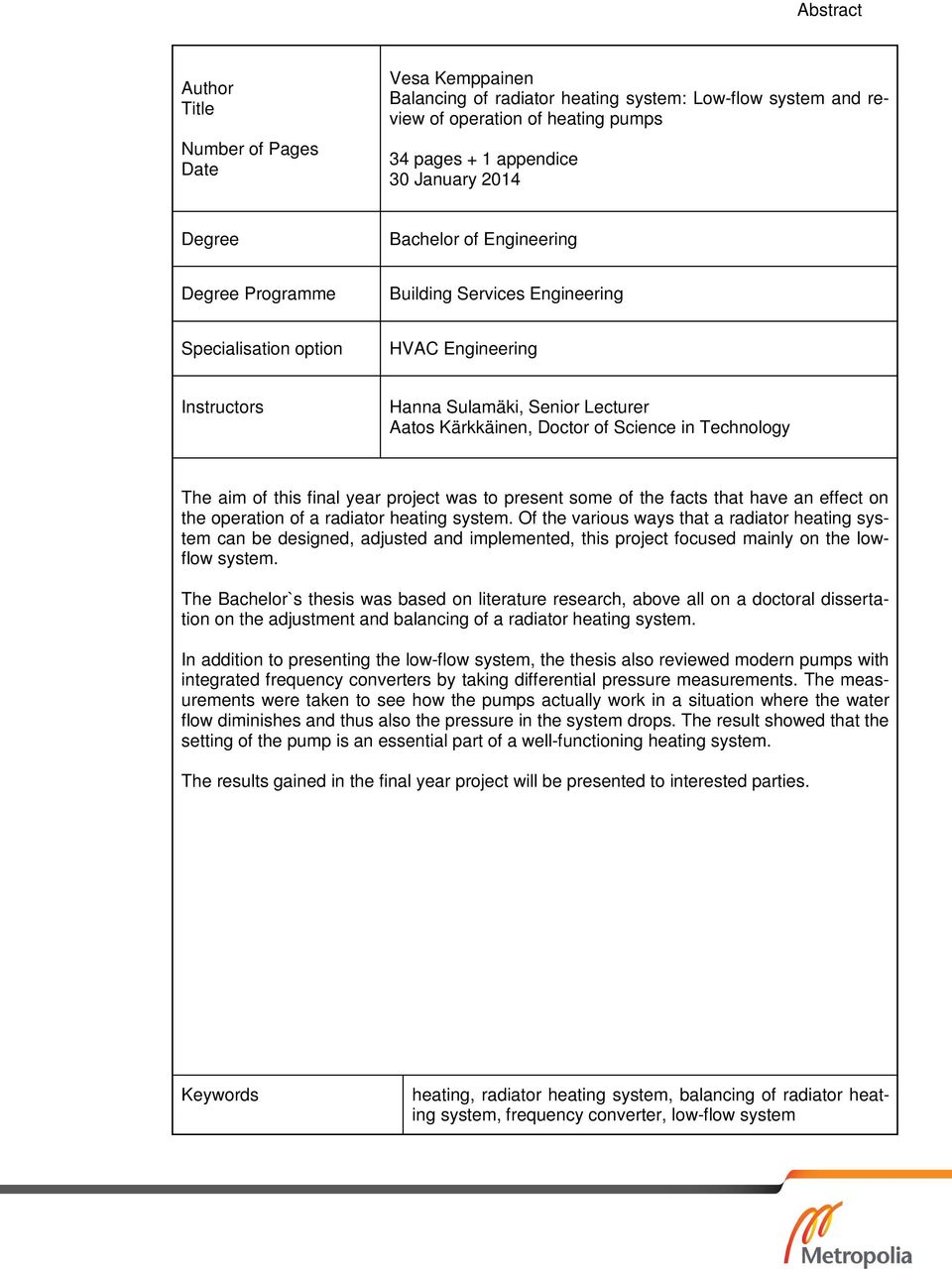 Technology The aim of this final year project was to present some of the facts that have an effect on the operation of a radiator heating system.