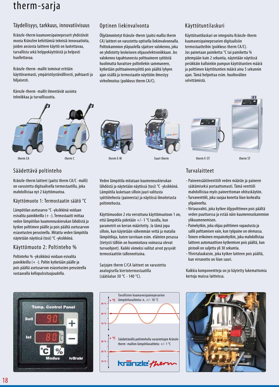 Kärnzle-therm -mallit ilmentävät uusinta tekniikkaa ja turvallisuutta. Optinen liekinvalvonta Öljylämmitetyt Kränzle-therm (paitsi mallia therm CA) laitteet on varustettu optisella liekinvalvonnalla.