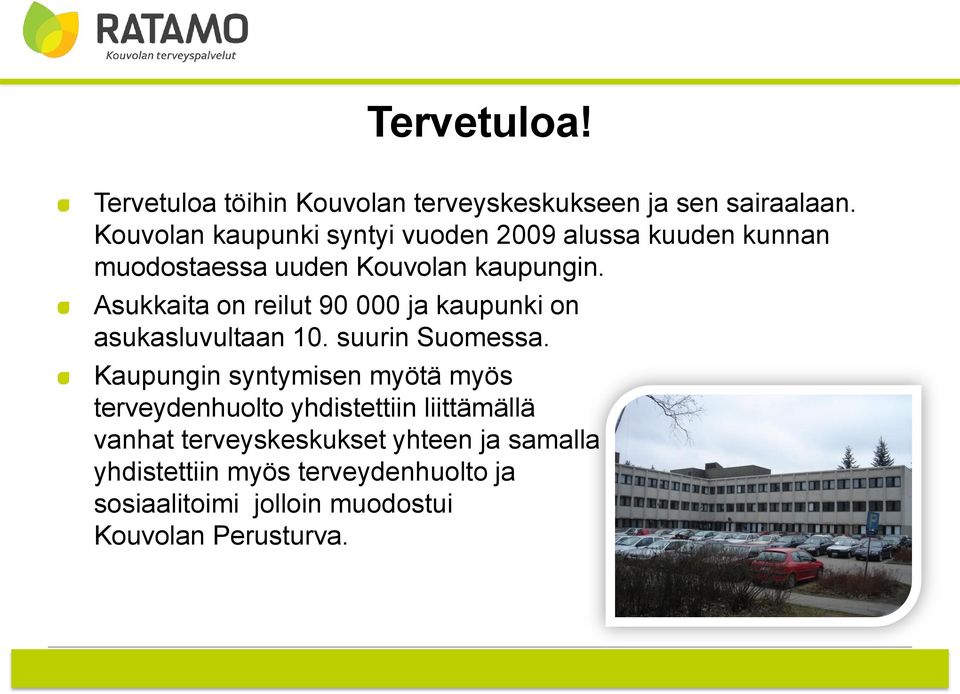 Asukkaita on reilut 90 000 ja kaupunki on asukasluvultaan 10. suurin Suomessa.