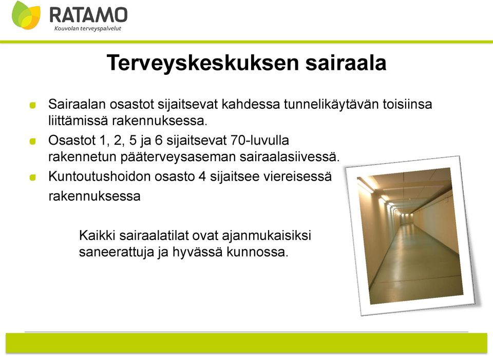 Osastot 1, 2, 5 ja 6 sijaitsevat 70-luvulla rakennetun pääterveysaseman