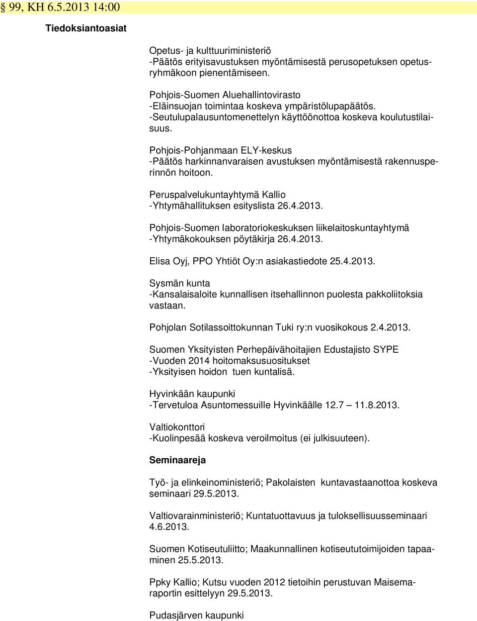 Pohjois-Pohjanmaan ELY-keskus - harkinnanvaraisen avustuksen myöntämisestä rakennusperinnön hoitoon. Peruspalvelukuntayhtymä Kallio -Yhtymähallituksen esityslista 26.4.2013.