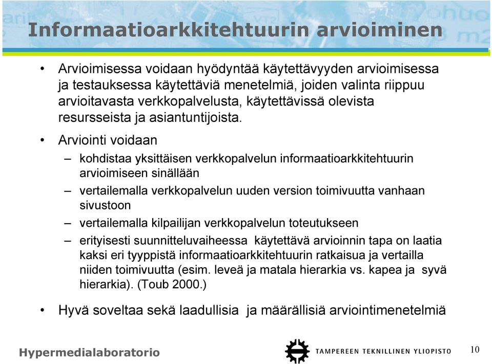 Arviointi voidaan kohdistaa yksittäisen verkkopalvelun informaatioarkkitehtuurin arvioimiseen sinällään vertailemalla verkkopalvelun uuden version toimivuutta vanhaan sivustoon vertailemalla