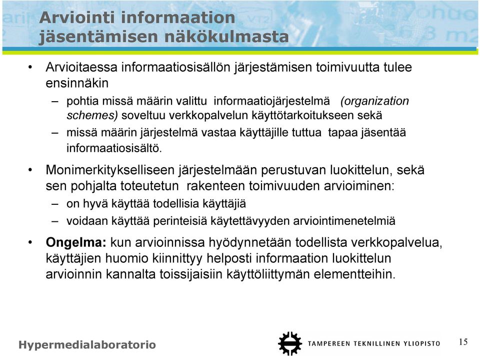 Monimerkitykselliseen järjestelmään perustuvan luokittelun, sekä sen pohjalta toteutetun rakenteen toimivuuden arvioiminen: on hyvä käyttää todellisia käyttäjiä voidaan käyttää perinteisiä