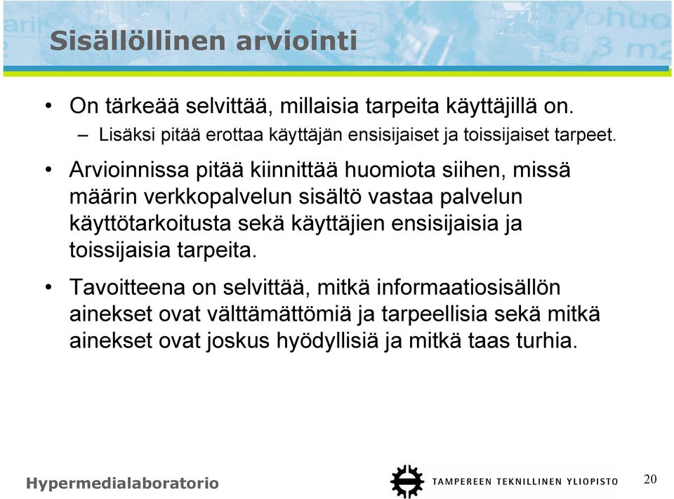 Arvioinnissa pitää kiinnittää huomiota siihen, missä määrin verkkopalvelun sisältö vastaa palvelun käyttötarkoitusta sekä