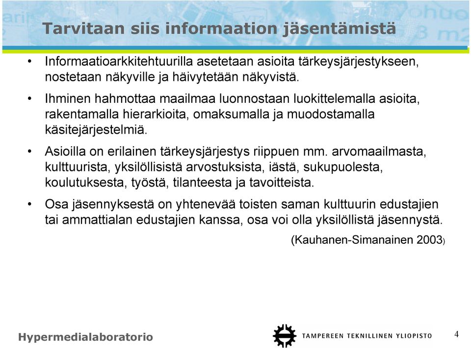 Asioilla on erilainen tärkeysjärjestys riippuen mm.