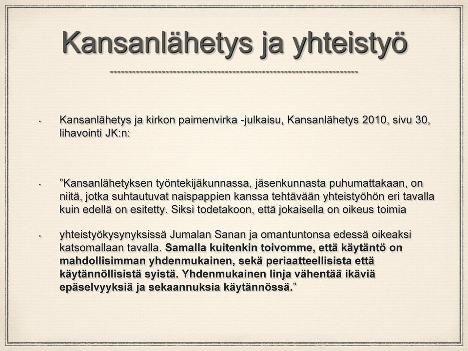 Siksi todetakoon, että jokaisella on oikeus toimia yhteistyökysynyksissä Jumalan Sanan ja omantuntonsa edessä oikeaksi katsomallaan tavalla.